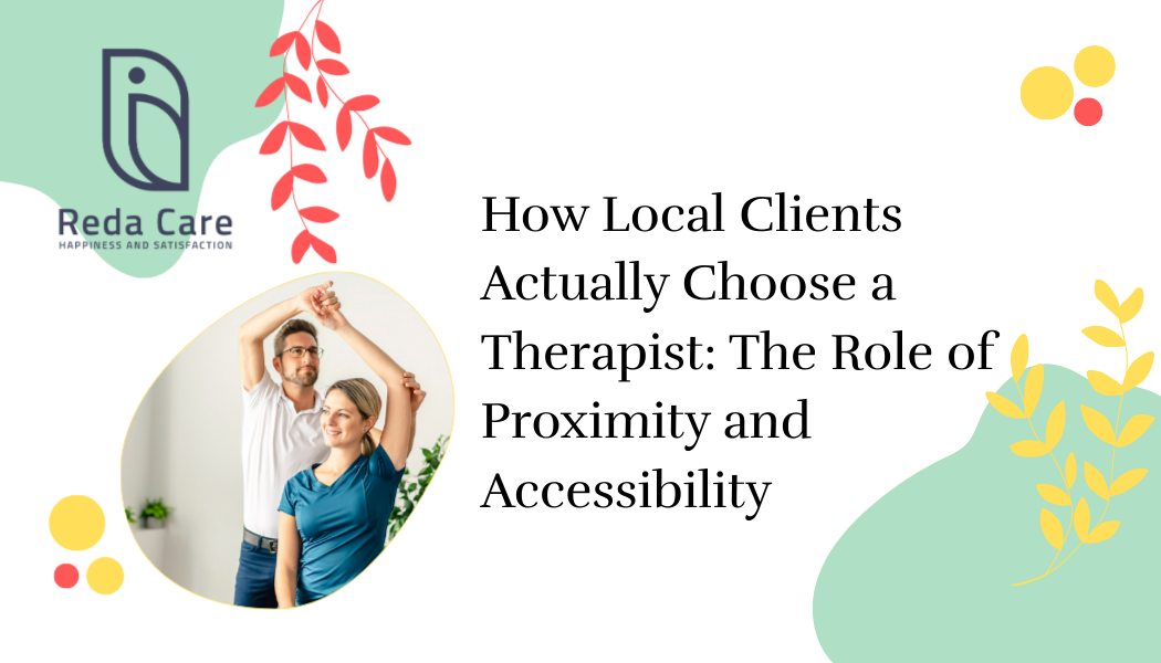 How Local Clients Actually Choose a Therapist: The Role of Proximity and Accessibility