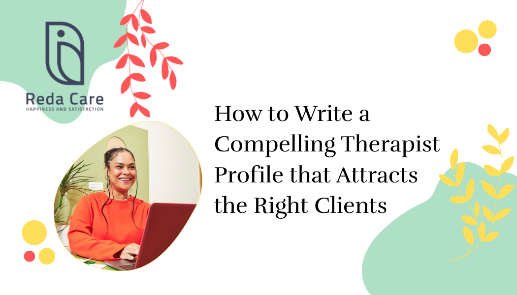 How to Write a Compelling Therapist Profile that Attracts the Right Clients