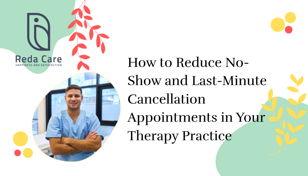 How to Reduce No-Show and Last-Minute Cancellation Appointments in Your Therapy Practice