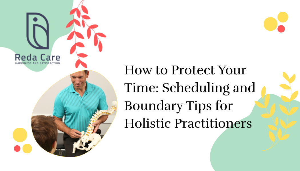 How to Protect Your Time: Scheduling and Boundary Tips for Holistic Practitioners