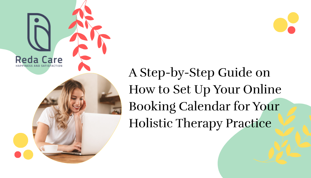 A Step-by-Step Guide on How to Set Up Your Online Booking Calendar for Your Holistic Therapy Practice