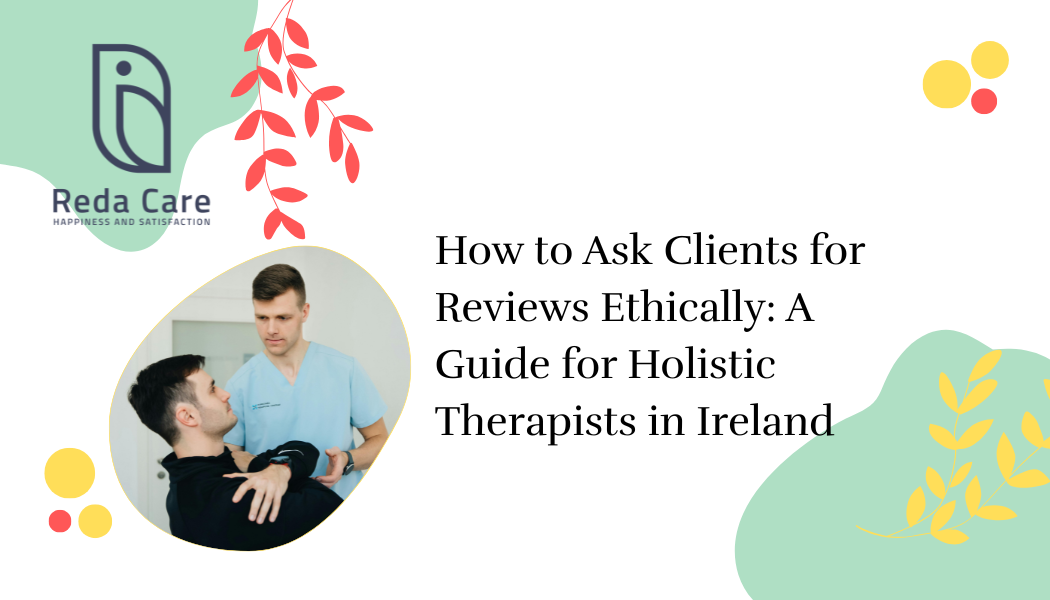 How to Ask Clients for Reviews Ethically: A Guide for Holistic Therapists in Ireland